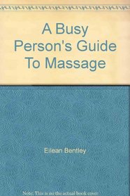 A Busy Person's Guide To Massage