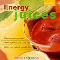 Energy Juices: 32 Energy-boosting Recipes/Smoothies, Shakes, Teas...and More/Vitality from Fruit and Vegetable Juices (Naturally)