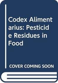 Codex Alimentarius: Pesticide Residues in Food (Codex Alimentarius)