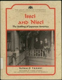 Issei and Nisei: The Settling of Japanese America (The Asian American Experience)