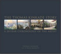 The Thomas Kinkade Story : A 20-Year Chronology of the Artist