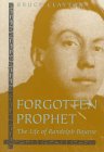 Forgotten Prophet: The Life of Randolph Bourne