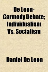 De Leon-Carmody Debate; Individualism Vs. Socialism