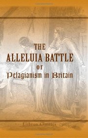 The Alleluia Battle; or, Pelagianism in Britain