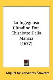 La Ingegnoso Cittadino Don Chisciotte Della Mancia (1677) (Italian Edition)