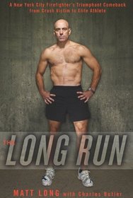 The Long Run: A New York City Firefighter's Triumphant Comeback from Crash Victim to Elite Athlete