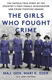 The Girls Who Fought Crime: The Untold True Story of the Country's First Female Investigator and Her Crime Fighting Squad