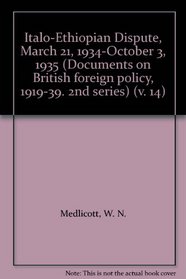 Documents on British Foreign Policy, 1919-39: The Italo-Ethiopian Dispute, March 1934-Oct.1935 2nd Series, v. 14 (Documents on British foreign policy, 1919-39. 2nd series)