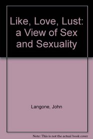 Like, Love, Lust:  A View of Sex and Sexuality