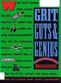 Grit, Guts and Genius: True Tales of Megasuccess : Who Made Them Happen and How They Did It