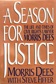 A Season for Justice: The Life and Times of Civil Rights Lawyer Morris Dees