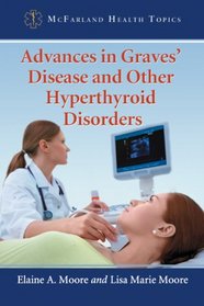 Advances in Graves' Disease and Other Hyperthyroid Disorders (Mcfarland Health Topics)