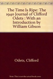 The Time Is Ripe: The 1940 Journal of Clifford Odets : With an Introduction by William Gibson