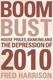 Boom Bust : House Prices, Banking and the Depression of 2010