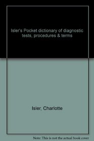 Isler's Pocket dictionary of diagnostic tests, procedures & terms