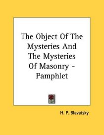 The Object Of The Mysteries And The Mysteries Of Masonry - Pamphlet