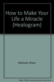How to Make Your Life a Miracle (Healogram, No. 4)