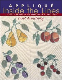 Applique Inside the Lines: 12 Quilt Projects to Embroider  Applique