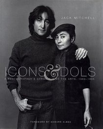 Icons and Idols: A Photographer's Chronicle of the Arts, 1960-1995