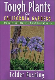 Tough Plants for California Gardens: Low Care, No Care, Tried and True Winners (Tough Plants)
