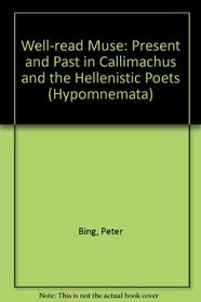 Well-read Muse: Present and Past in Callimachus and the Hellenistic Poets (Hypomnemata)