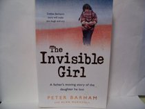 Invisible Girl, The: A Father's Moving Story of the Daughter He Lost