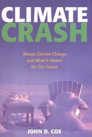 Climate Crash: Abrupt Climate Change and What It Means for Our Future