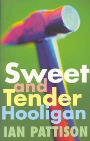 Sweet and Tender Hooligan: A Novel