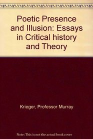 Poetic Presence and Illusion: Essays in Critical history and Theory