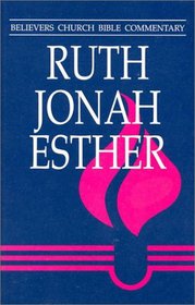 Ruth, Jonah, Esther (Believers Church Bible Commentary)