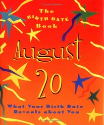 The Birth Date Book August 20: What Your Birthday Reveals About You (Birth Date Books)