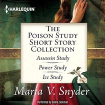 The Poison Study Short Story Collection: Assassin Study, Power Study, Ice Study