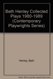 Beth Henley, Vol. 1: Collected Plays, 1980-1989 (Contemporary Playwrights)