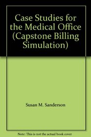 Case Studies for the Medical Office (Capstone Billing Simulation)