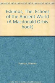 Eskimos, The: Echoes of the Ancient World (A Macdonald Orbis book)