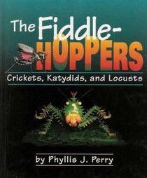 The Fiddlehoppers: Crickets, Katydids, and Locusts (First Book)