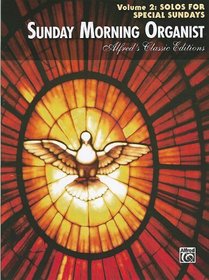 Sunday Morning Organist, Vol 2: Solos for Special Sundays (Alfred's Classic Editions)