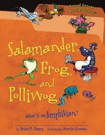 Salamander, Frog, and Polliwog: What Is an Amphibian? (Animal Groups Are Categorical)