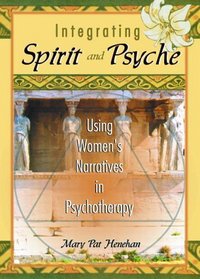 Integrating Spirit and Psyche: Using Women's Narratives in Psychotherapy