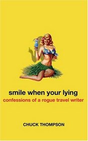 Smile When You're Lying: Confessions of a Rogue Travel Writer
