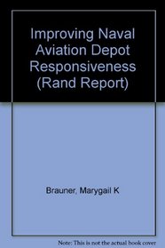 Improving Naval Aviation Depot Responsiveness (Rand Corporation//Rand Report)