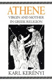 Athene: Virgin and Mother in Greek Religion (Dunquin Series: No. 9)