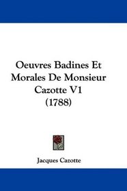 Oeuvres Badines Et Morales De Monsieur Cazotte V1 (1788) (French Edition)