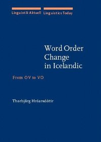Word Order Change in Icelandic: From Ov to Vo (Linguistics Today,)
