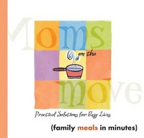 Moms on the Move: Family Meals in Minutes (Moms on the Move)