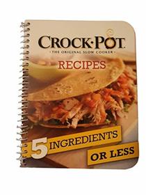 Crock-Pot The Original Slow Cooker Recipes 5 Ingredients or Less