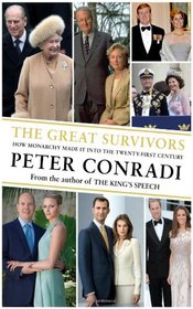 The Great Survivors: How Monarchy Made It Into the Twenty-First Century. Peter Conradi