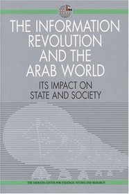 The Information Revolution and the Arab World: Its Impact on State and Society (Emirates Center for Strategic Studies and Research)