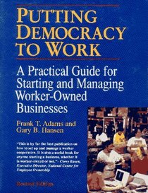 Putting Democracy to Work: A Practical Guide for Starting and Managing Worker-Owned Businesses