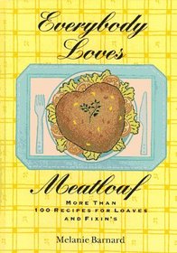 Everybody Loves Meatloaf : More Than 100 Recipes for Loaves and Fixings